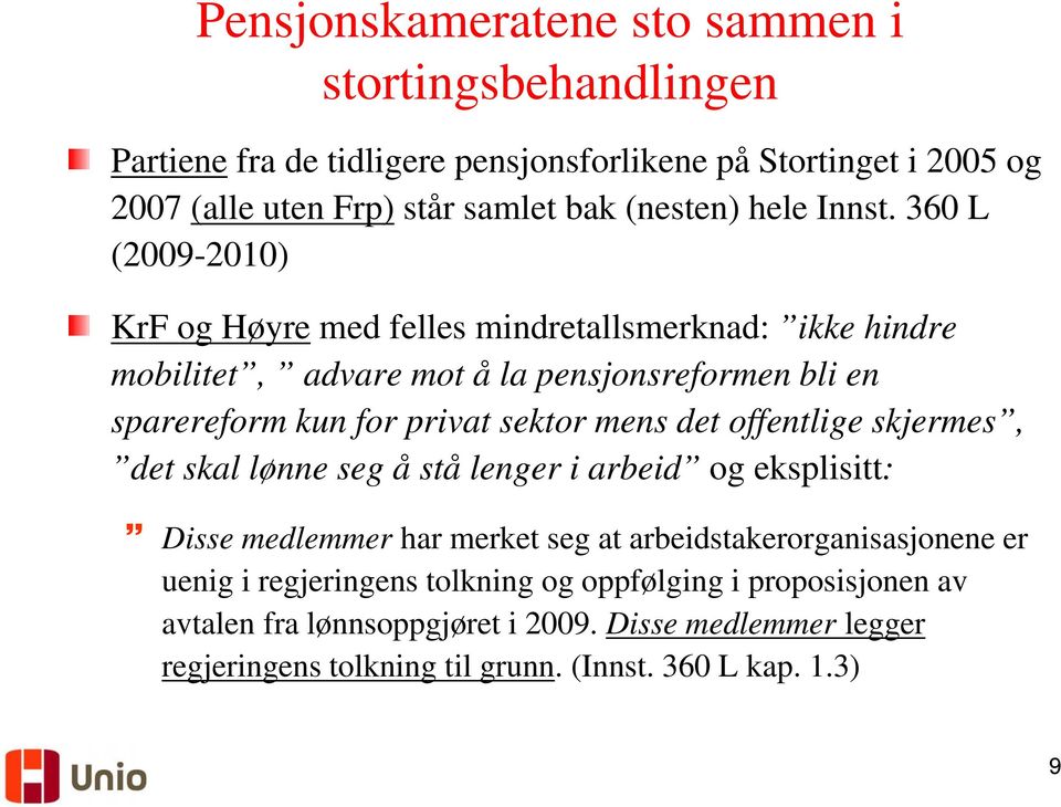 360 L (2009-2010) KrF og Høyre med felles mindretallsmerknad: ikke hindre mobilitet, advare mot å la pensjonsreformen bli en sparereform kun for privat sektor mens det