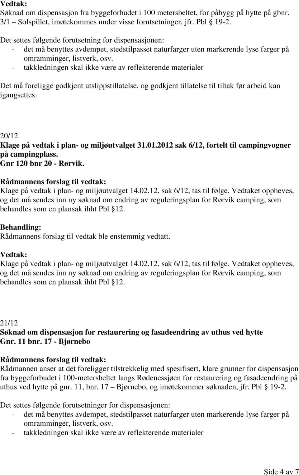 20/12 Klage på vedtak i plan- og miljøutvalget 31.01.2012 sak 6/12, fortelt til campingvogner på campingplass. Gnr 120 bnr 20 - Rørvik. Klage på vedtak i plan- og miljøutvalget 14.02.