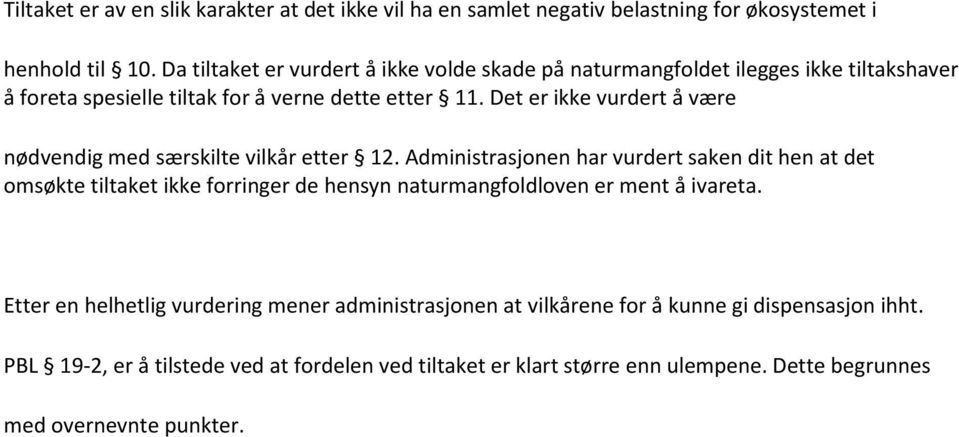 Det er ikke vurdert å være nødvendig med særskilte vilkår etter 12.