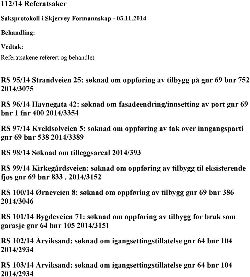 Kirkegårdsveien: søknad om oppføring av tilbygg til eksisterende fjøs gnr 69 bnr 833.