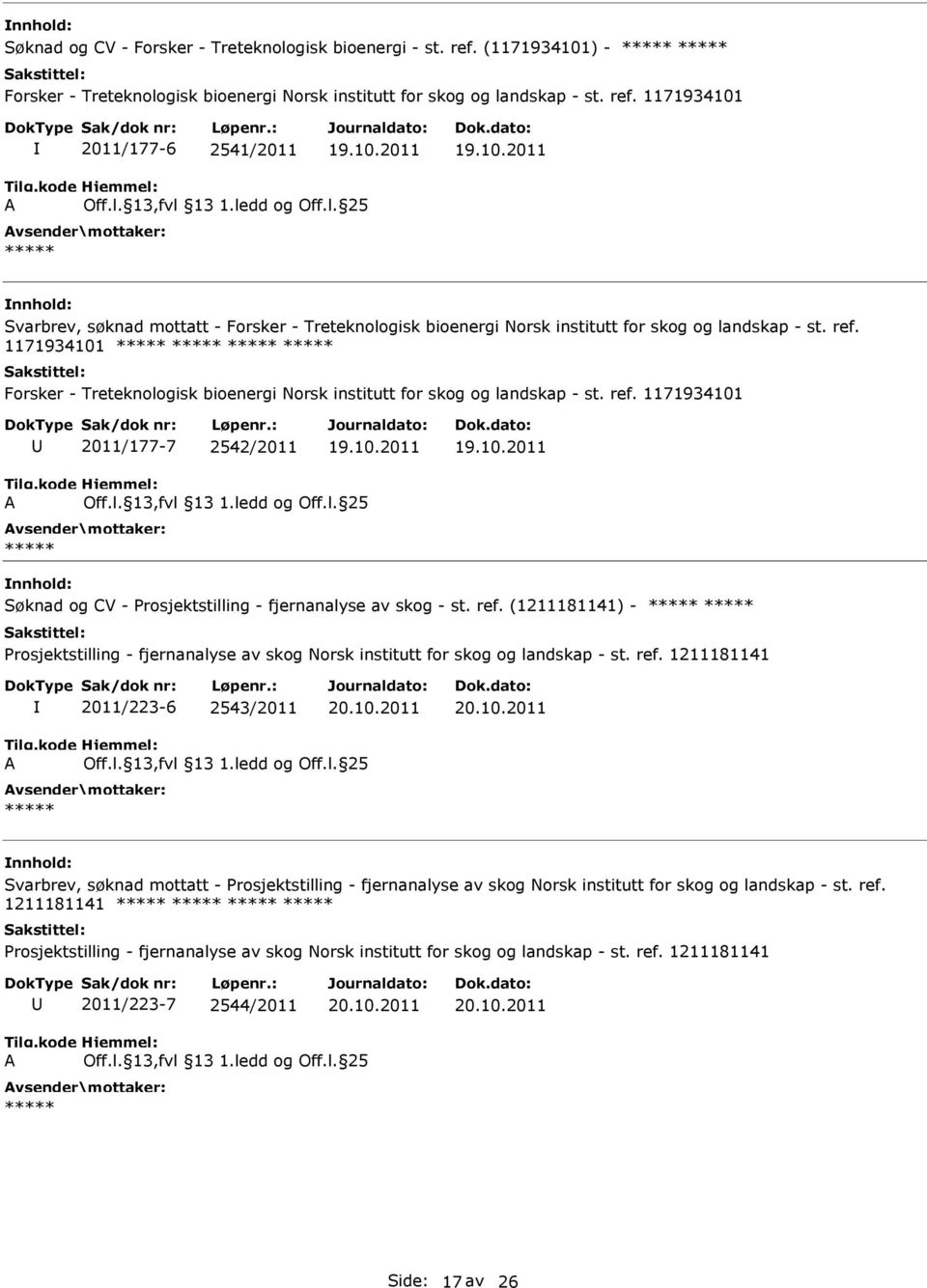 ref. 1211181141 2011/223-6 2543/2011 Svarbrev, søknad mottatt - Prosjektstilling - fjernanalyse av skog Norsk institutt for skog og landskap - st. ref.