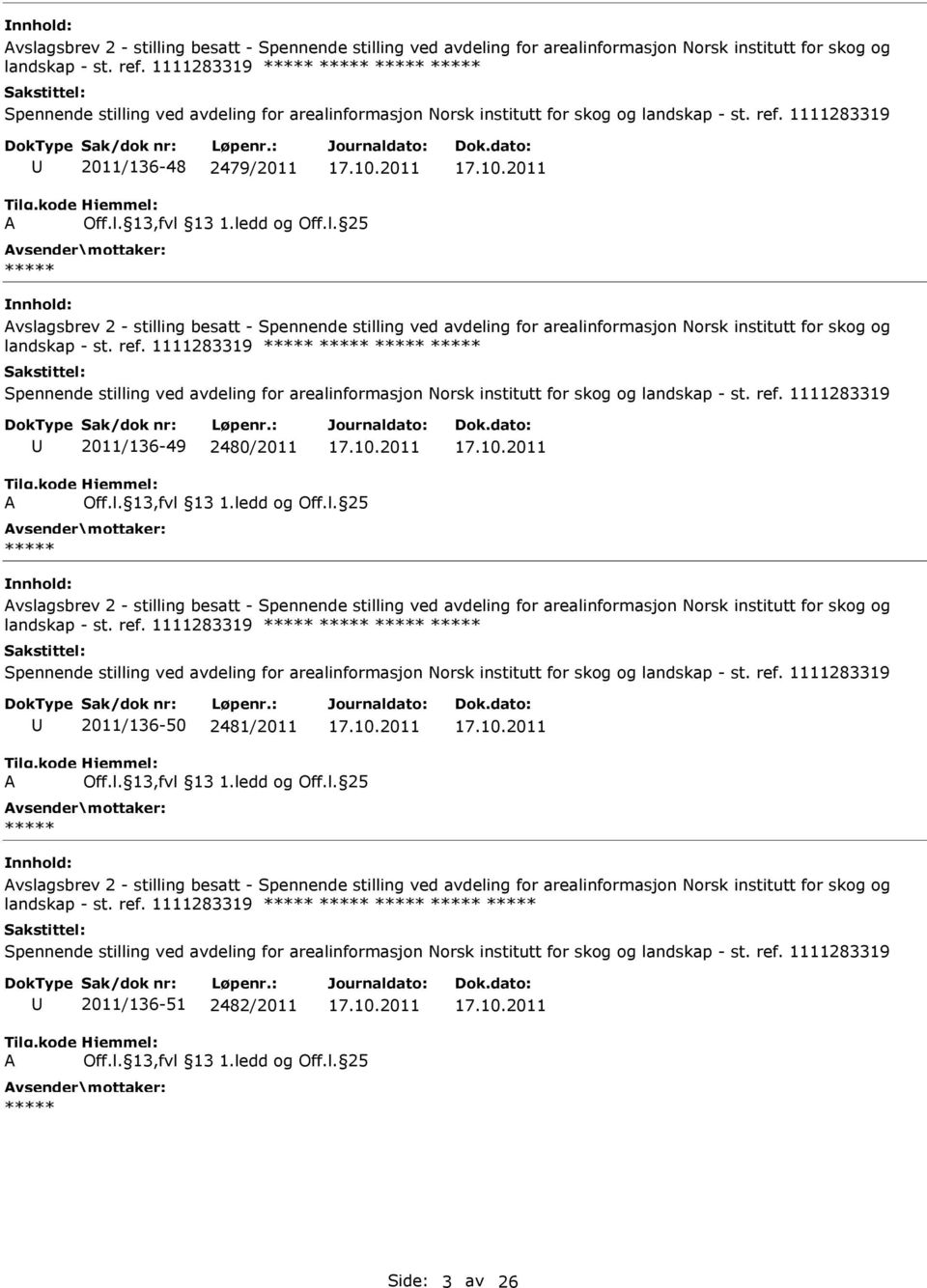 1111283319 2011/136-48 2479/2011   1111283319 2011/136-49 2480/2011   1111283319 2011/136-50 2481/2011   1111283319 2011/136-51 2482/2011 Side: 3 av 26
