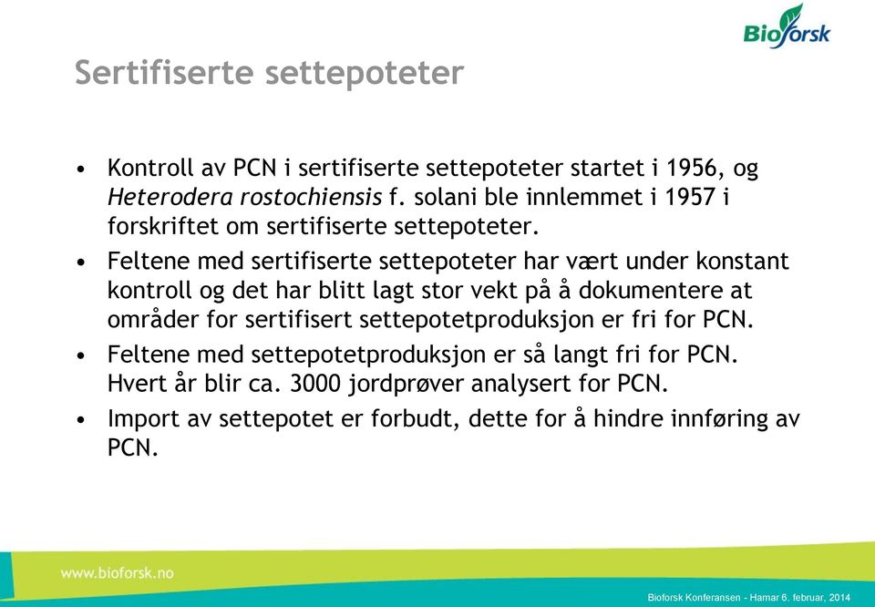 Feltene med sertifiserte settepoteter har vært under konstant kontroll og det har blitt lagt stor vekt på å dokumentere at områder for