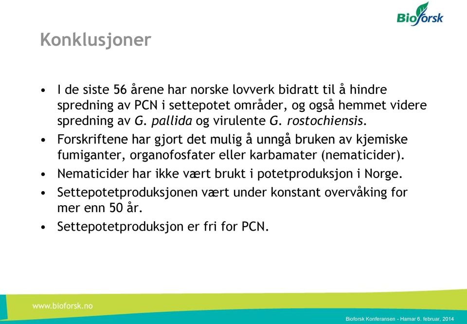 Forskriftene har gjort det mulig å unngå bruken av kjemiske fumiganter, organofosfater eller karbamater (nematicider).