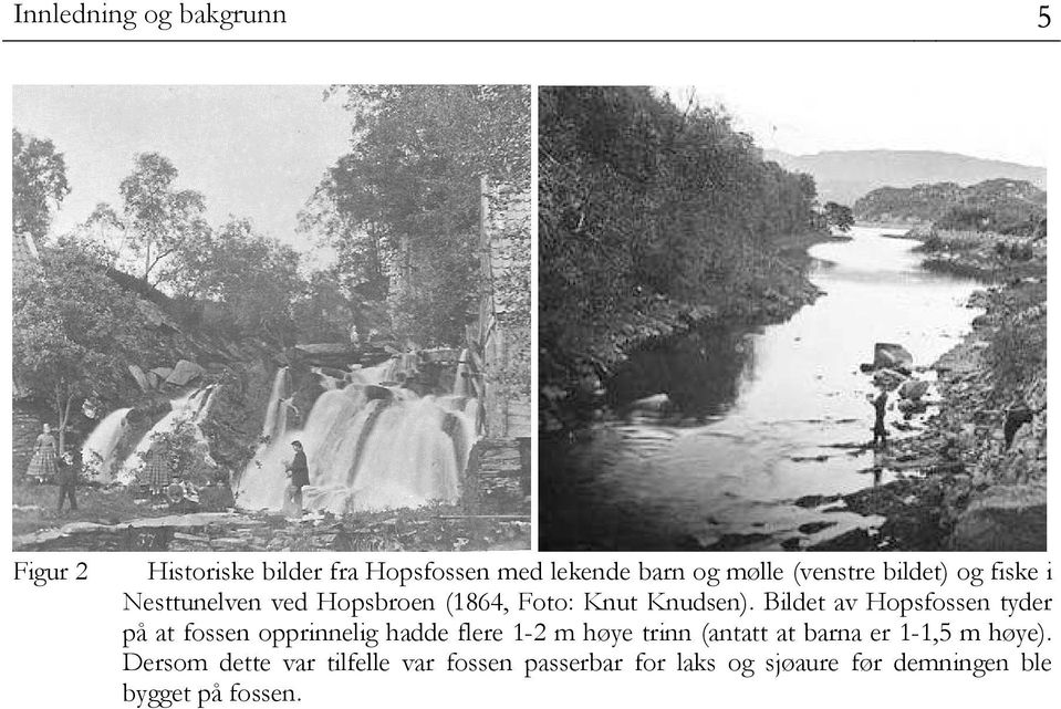 Bildet av Hopsfossen tyder på at fossen opprinnelig hadde flere 1-2 m høye trinn (antatt at barna
