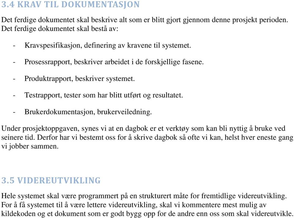 - Testrapport, tester som har blitt utført og resultatet. - Brukerdokumentasjon, brukerveiledning.