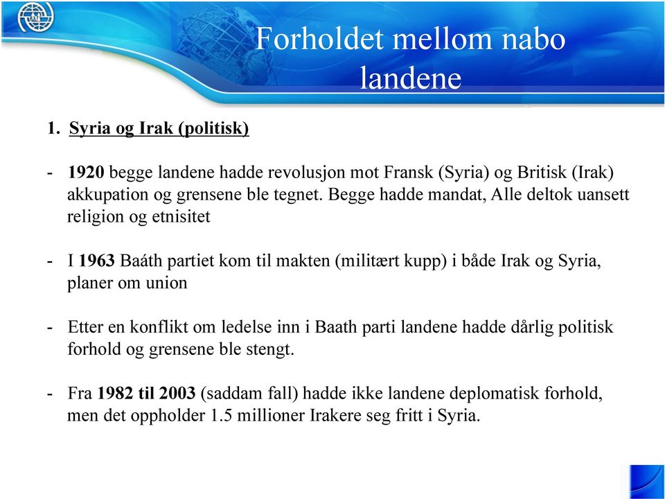 Begge hadde mandat, Alle deltok uansett religion og etnisitet - I 1963 Baáth partiet kom til makten (militært kupp) i både Irak og Syria,