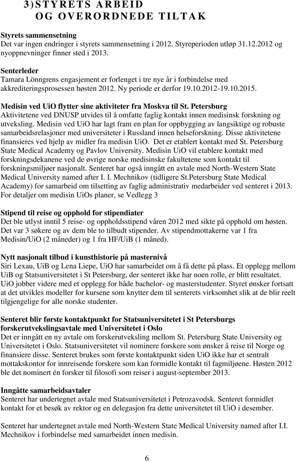 Medisin ved UiO flytter sine aktiviteter fra Moskva til St. Petersburg Aktivitetene ved DNUSP utvides til å omfatte faglig kontakt innen medisinsk forskning og utveksling.