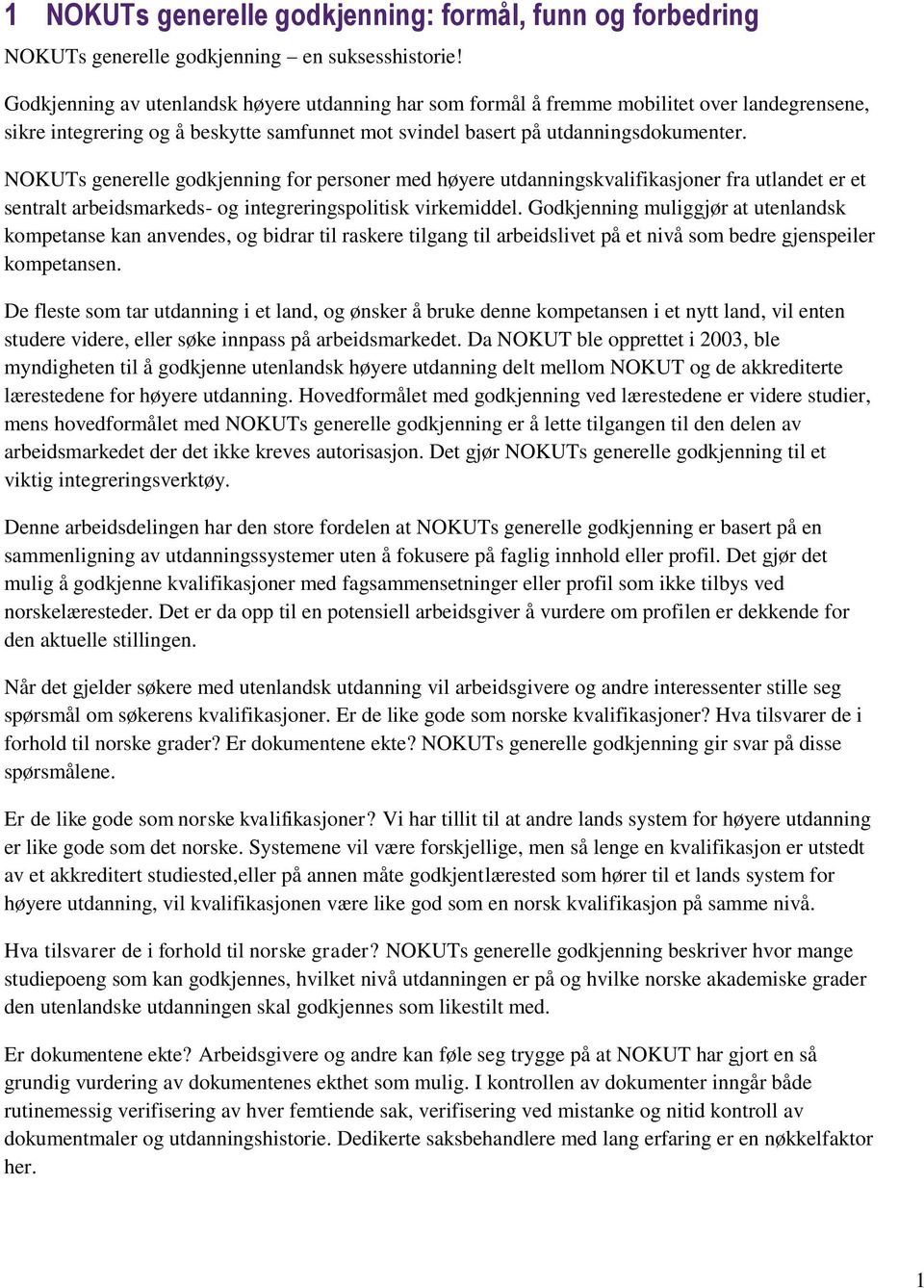 NOKUTs generelle godkjenning for personer med høyere utdanningskvalifikasjoner fra utlandet er et sentralt arbeidsmarkeds- og integreringspolitisk virkemiddel.