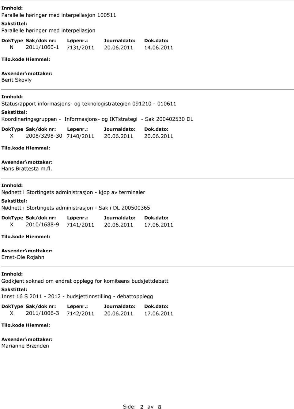 2011 Berit Skovly Statusrapport informasjons- og teknologistrategien 091210-010611 Koordineringsgruppen - nformasjons- og KTstrategi - Sak 200402530 DL