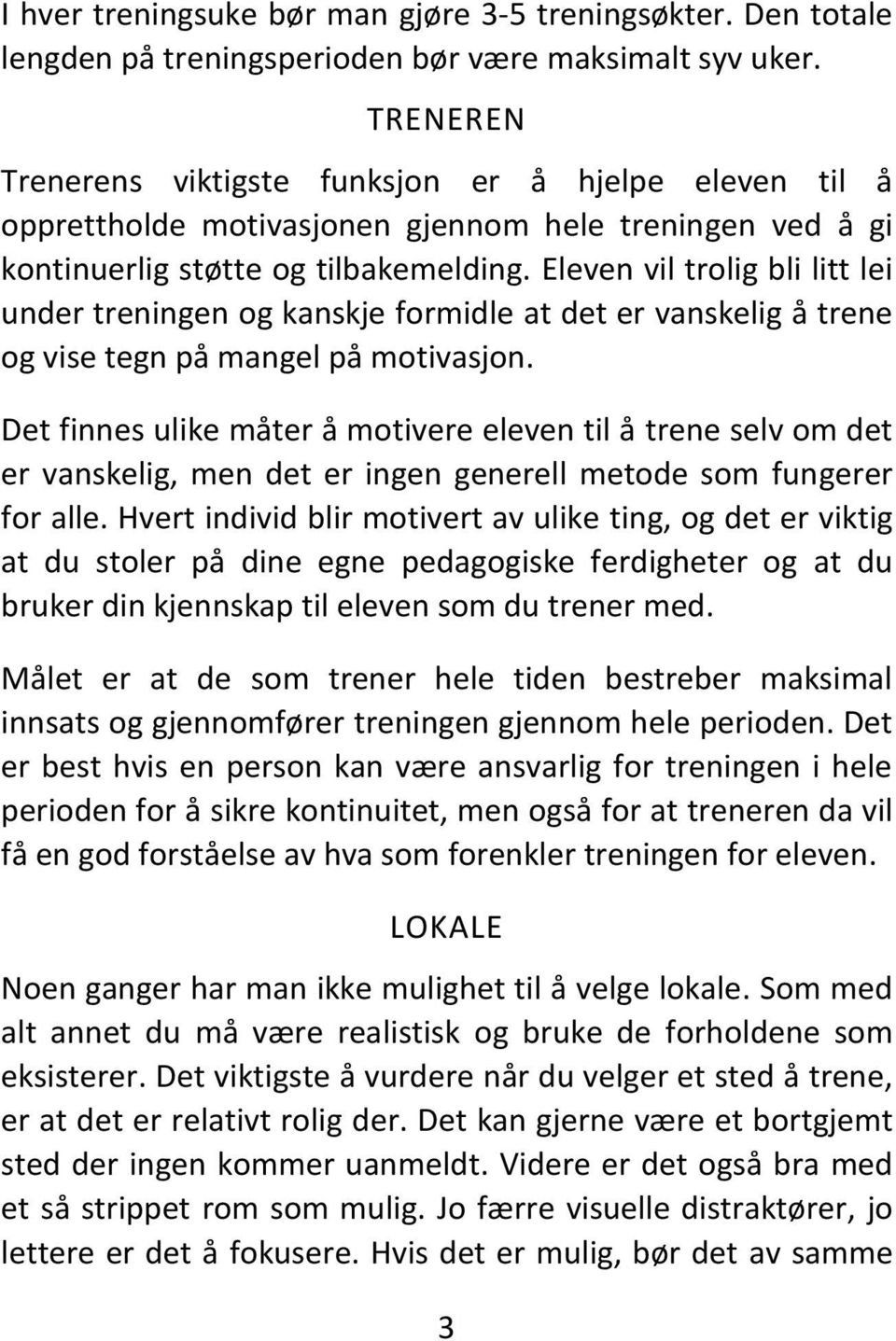 Eleven vil trolig bli litt lei under treningen og kanskje formidle at det er vanskelig å trene og vise tegn på mangel på motivasjon.