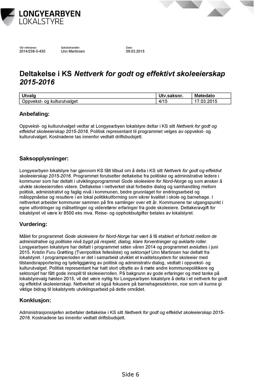 Politisk representant til programmet velges av oppvekst- og kulturutvalget. Kostnadene tas innenfor vedtatt driftsbudsjett.