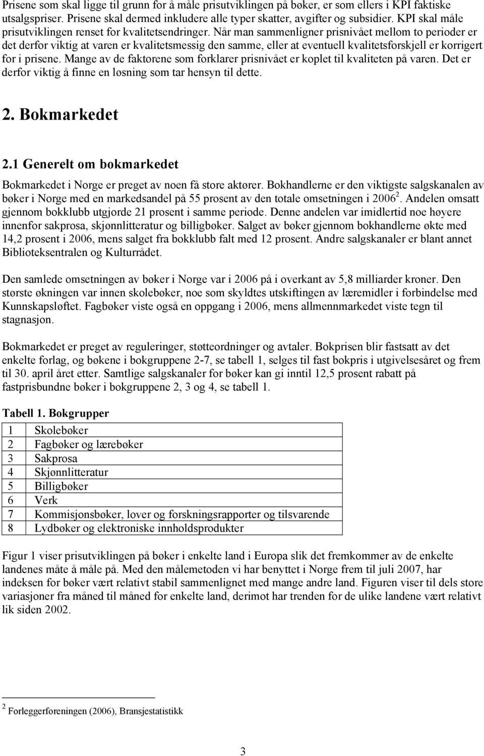 Når man sammenligner prisnivået mellom to perioder er det derfor viktig at varen er kvalitetsmessig den samme, eller at eventuell kvalitetsforskjell er korrigert for i prisene.