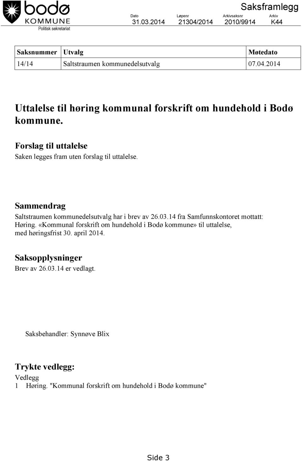 Sammendrag Saltstraumen kommunedelsutvalg har i brev av 26.03.14 fra Samfunnskontoret mottatt: Høring.