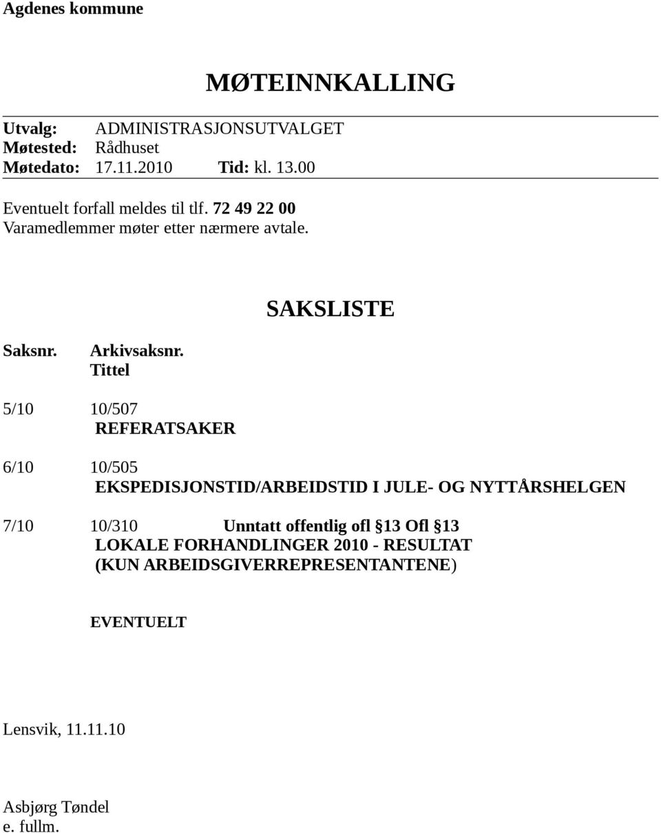 Tittel 5/10 10/507 REFERATSAKER 6/10 10/505 EKSPEDISJONSTID/ARBEIDSTID I JULE- OG NYTTÅRSHELGEN 7/10 10/310 Unntatt