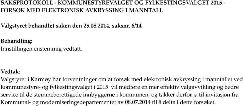 Vedtak: Valgstyret i Karmøy har forventninger om at forsøk med elektronisk avkryssing i manntallet ved kommunestyre- og fylkestingsvalget i 2015