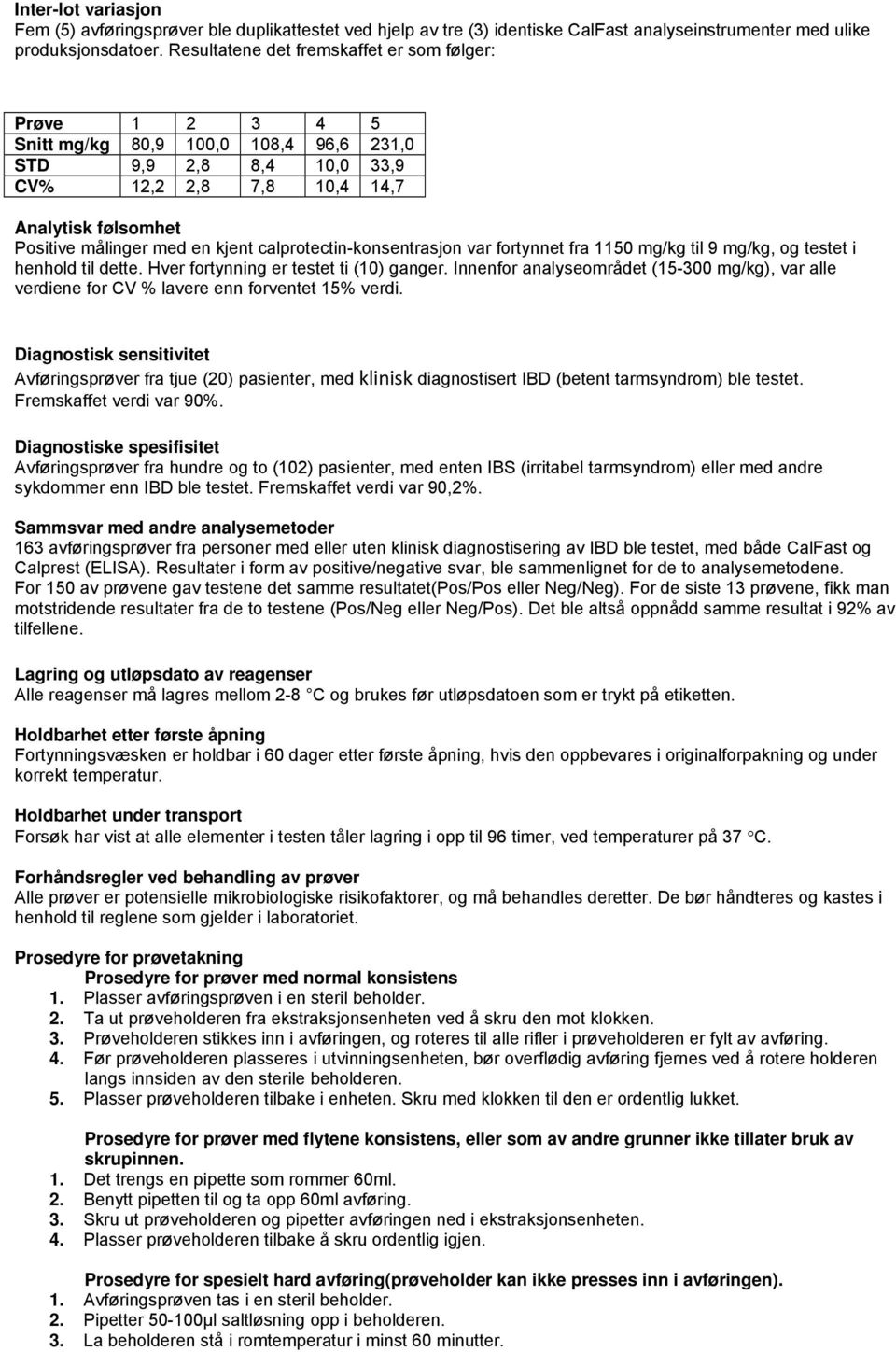 kjent calprotectin-konsentrasjon var fortynnet fra 1150 mg/kg til 9 mg/kg, og testet i henhold til dette. Hver fortynning er testet ti (10) ganger.