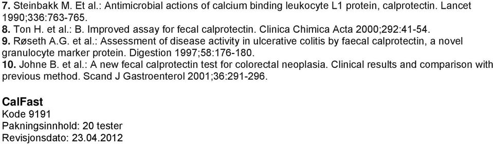 : Assessment of disease activity in ulcerative colitis by faecal calprotectin, a novel granulocyte marker protein. Digestion 1997;58:176-180. 10. Johne B.