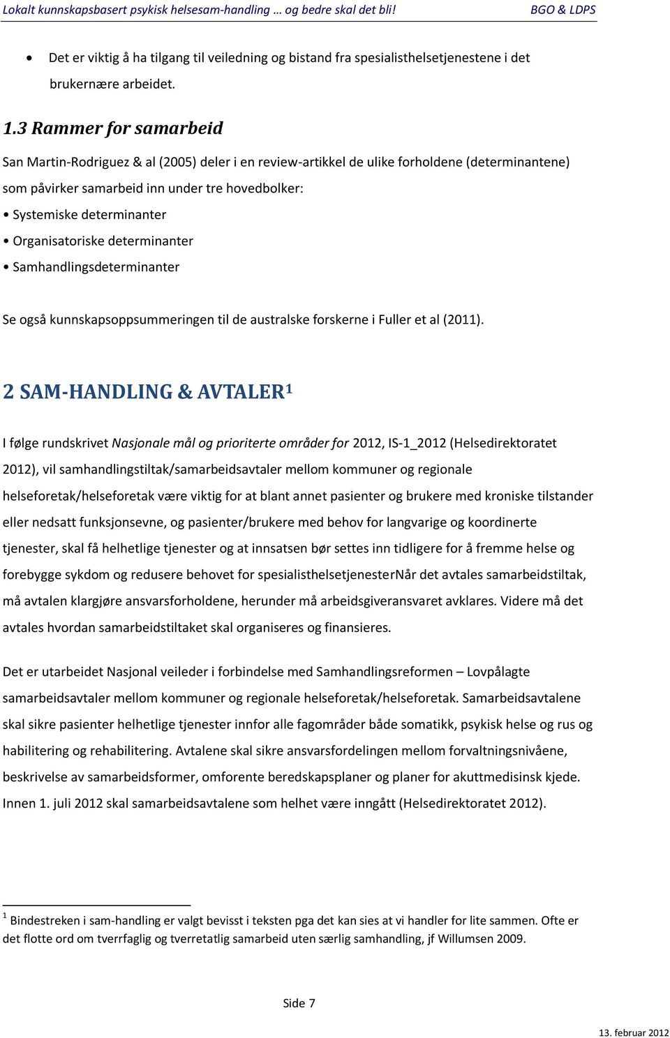 Organisatoriske determinanter Samhandlingsdeterminanter Se også kunnskapsoppsummeringen til de australske forskerne i Fuller et al (2011).