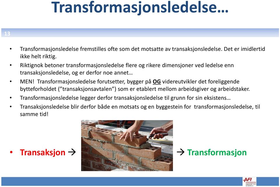 Transformasjonsledelse forutsetter, bygger på OGvidereutvikler det foreliggende bytteforholdet ( transaksjonsavtalen ) som er etablert mellom arbeidsgiver og