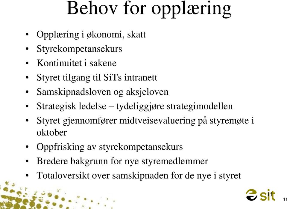 strategimodellen Styret gjennomfører midtveisevaluering på styremøte i oktober Oppfrisking av