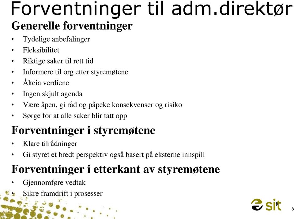 styremøtene Åkeia verdiene Ingen skjult agenda Være åpen, gi råd og påpeke konsekvenser og risiko Sørge for at alle