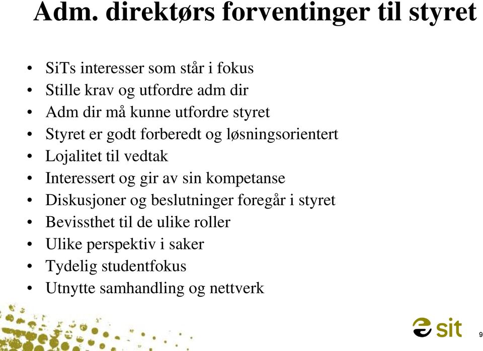 til vedtak Interessert og gir av sin kompetanse Diskusjoner og beslutninger foregår i styret