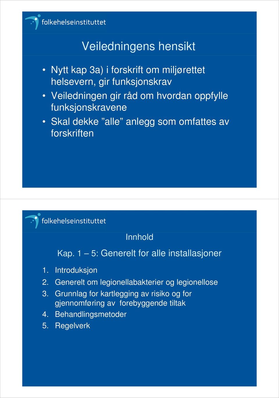 1 5: Generelt for alle installasjoner 1. Introduksjon 2. Generelt om legionellabakterier og legionellose 3.