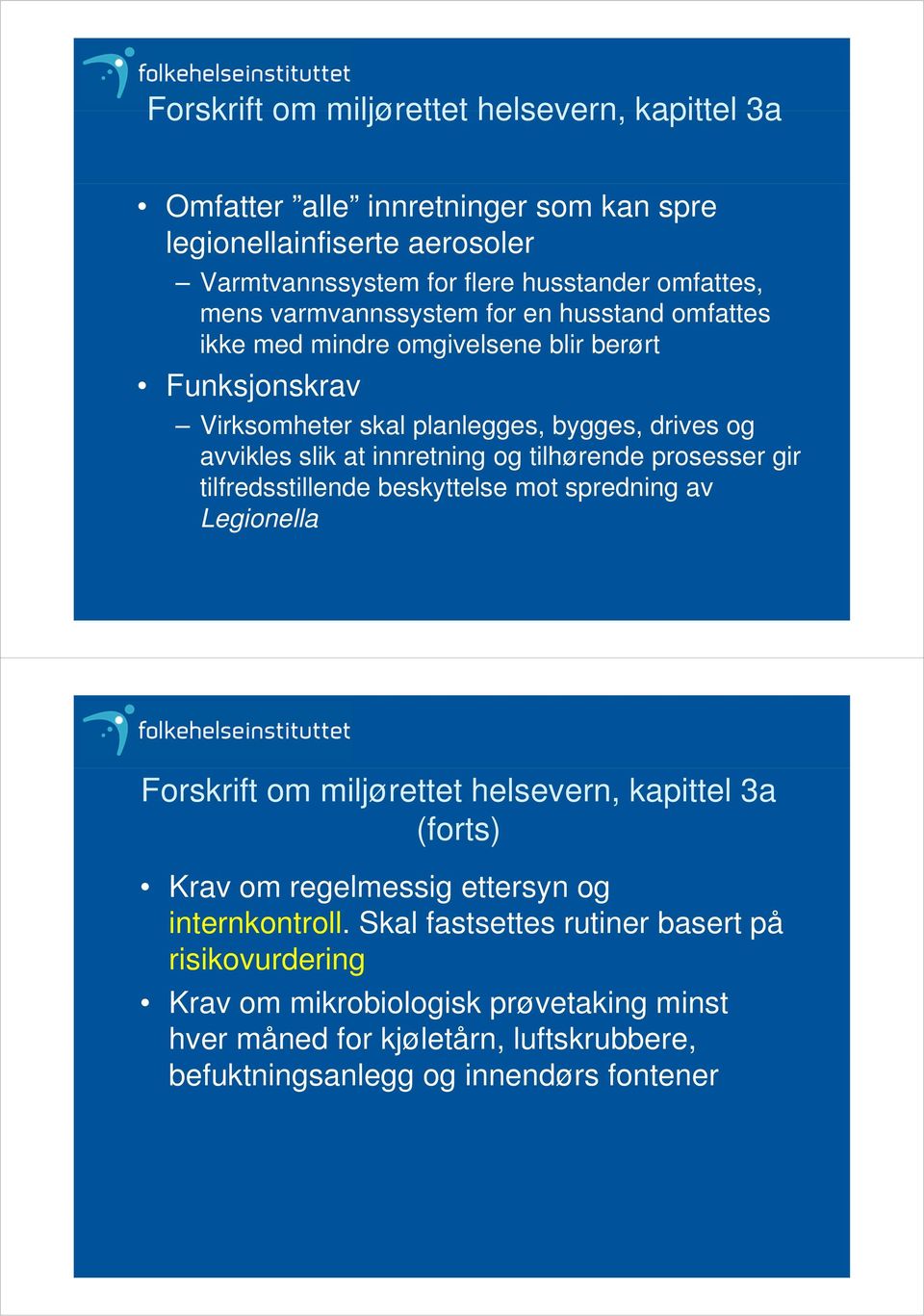 tilhørende prosesser gir tilfredsstillende beskyttelse mot spredning av Legionella Forskrift om miljørettet helsevern, kapittel 3a (forts) Krav om regelmessig ettersyn og