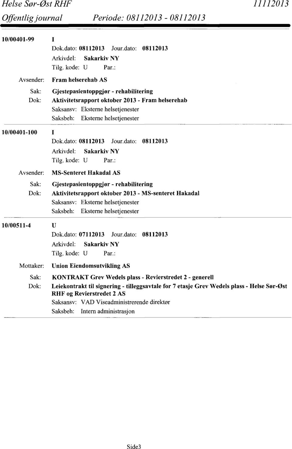 2013 - MS-senteret Hakadal 10/00511-4 Mottaker: Union Eiendomsutvikling AS KONTRAKT Grev Wedels plass - Revierstredet 2 - generell Dok: Leiekontrakt til