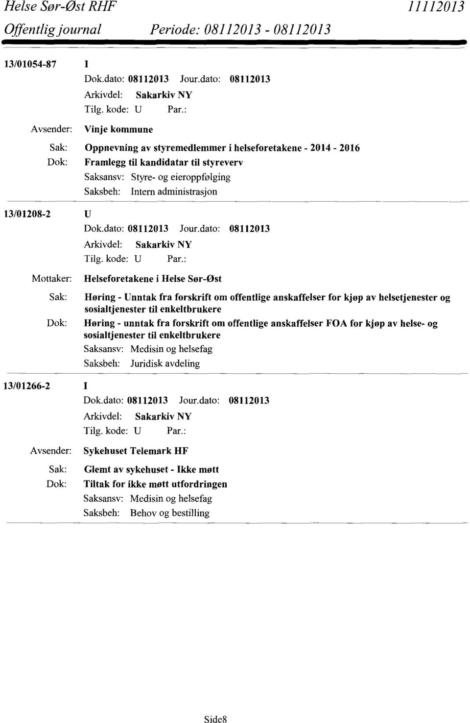 helsetjenester og sosialtjenester til enkeltbrukere Høring - unntak fra forskrift om offentlige anskaffelser FOA for kjøp av helse- og sosialtjenester til enkeltbrukere Saksansv: Saksbeh: Medisin