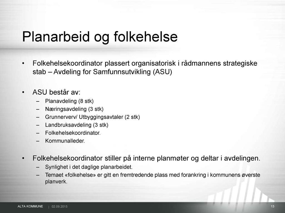 Folkehelsekoordinator. Kommunalleder. Folkehelsekoordinator stiller på interne planmøter og deltar i avdelingen.