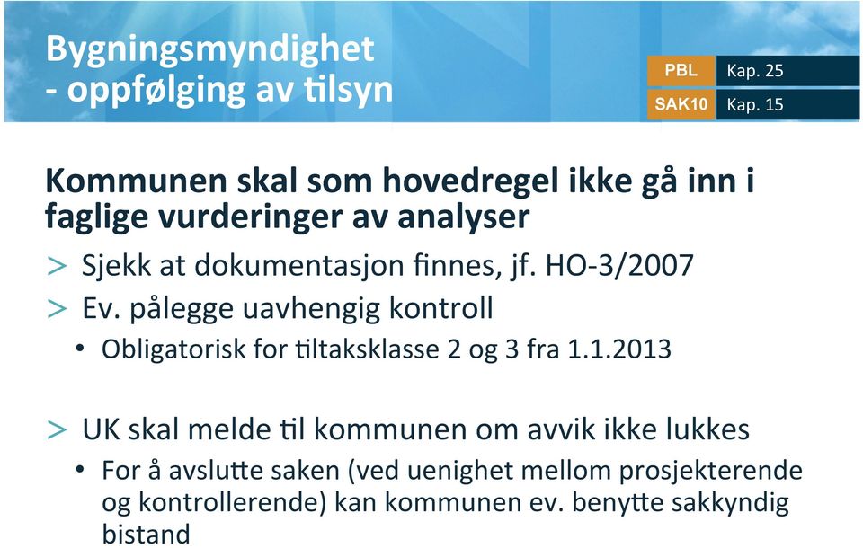 finnes, jf. HO- 3/2007 > Ev. pålegge uavhengig kontroll Obligatorisk for @ltaksklasse 2 og 3 fra 1.