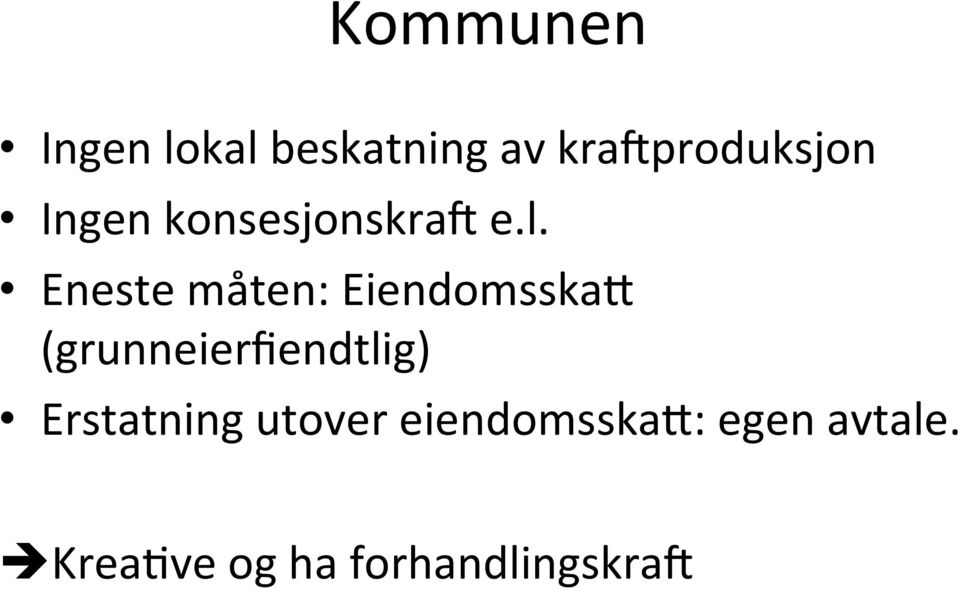 Eneste måten: Eiendomsskae (grunneierfiendtlig)