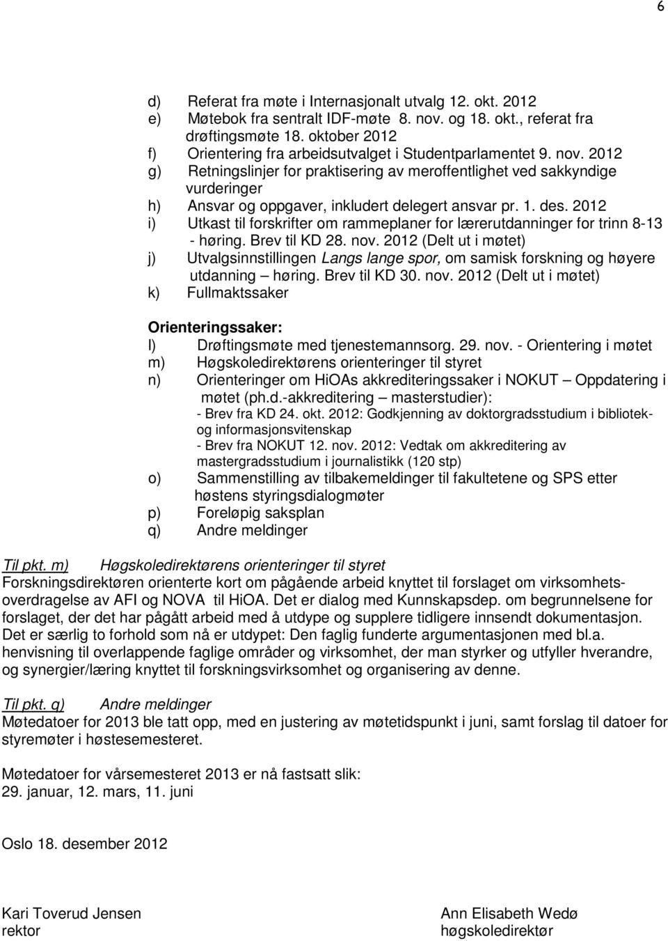 2012 g) Retningslinjer for praktisering av meroffentlighet ved sakkyndige vurderinger h) Ansvar og oppgaver, inkludert delegert ansvar pr. 1. des.