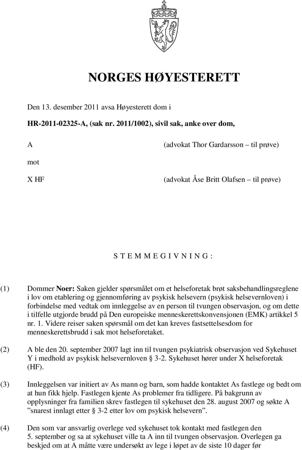 helseforetak brøt saksbehandlingsreglene i lov om etablering og gjennomføring av psykisk helsevern (psykisk helsevernloven) i forbindelse med vedtak om innleggelse av en person til tvungen