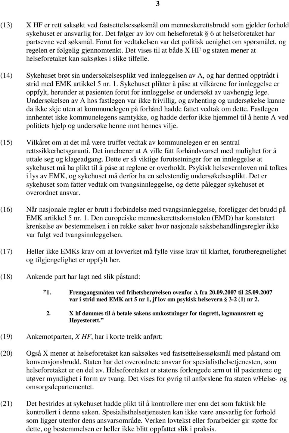 Det vises til at både X HF og staten mener at helseforetaket kan saksøkes i slike tilfelle.