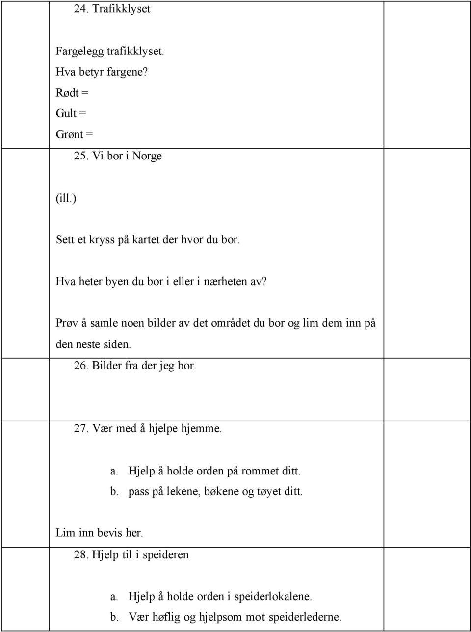 Prøv å samle noen bilder av det området du bor og lim dem inn på den neste siden. 26. Bilder fra der jeg bor. 27.