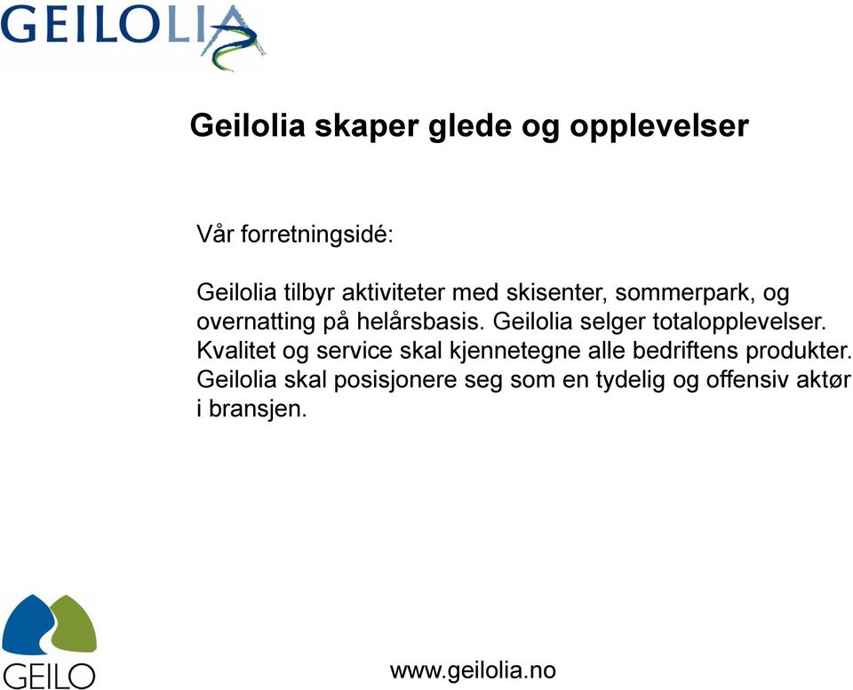 Geilolia selger totalopplevelser.