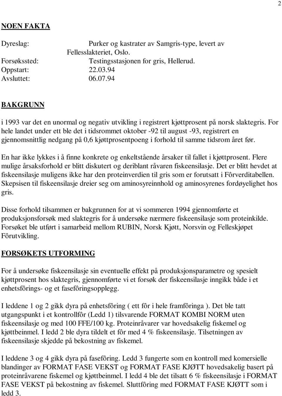 For hele landet under ett ble det i tidsrommet oktober -92 til august -93, registrert en gjennomsnittlig nedgang på 0,6 kjøttprosentpoeng i forhold til samme tidsrom året før.