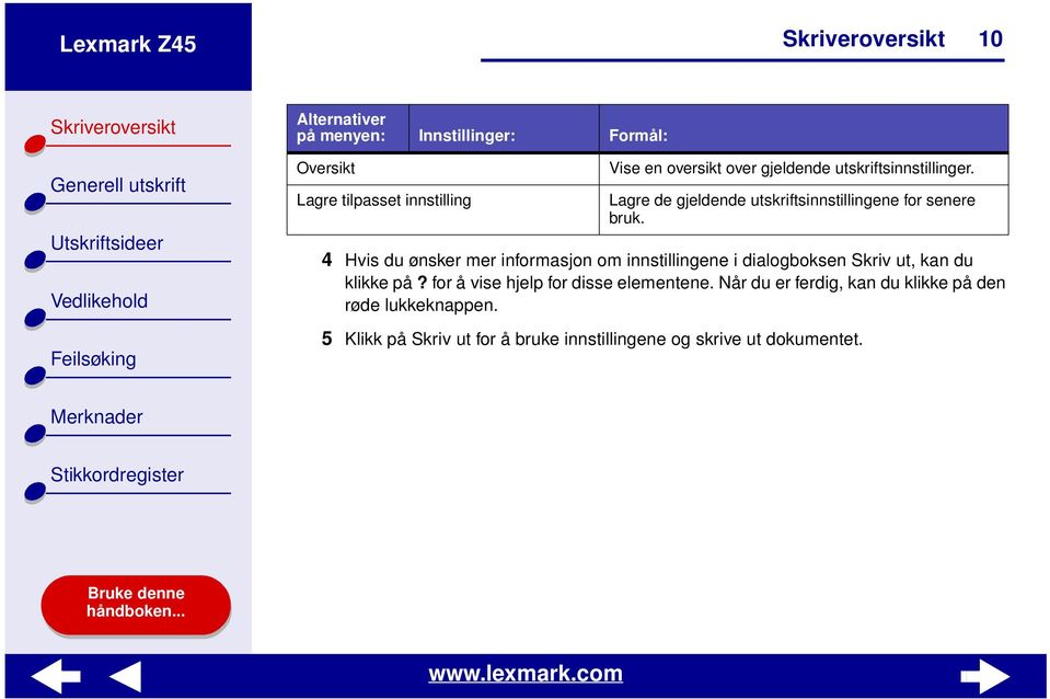 4 Hvis du ønsker mer informasjon om innstillingene i dialogboksen Skriv ut, kan du klikke på?