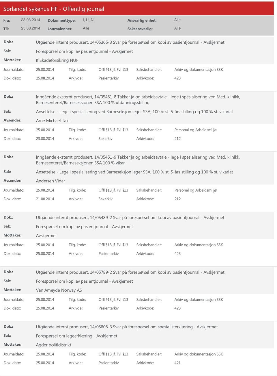 klinikk, Barnesenteret/Barneseksjonen SSA 100 % utdanningsstilling Ansettelse - Lege i spesialisering ved Barneseksjon leger SSA, 100 % st. 5-års stilling og 100 % st. vikariat Arne Michael Taxt Dok.