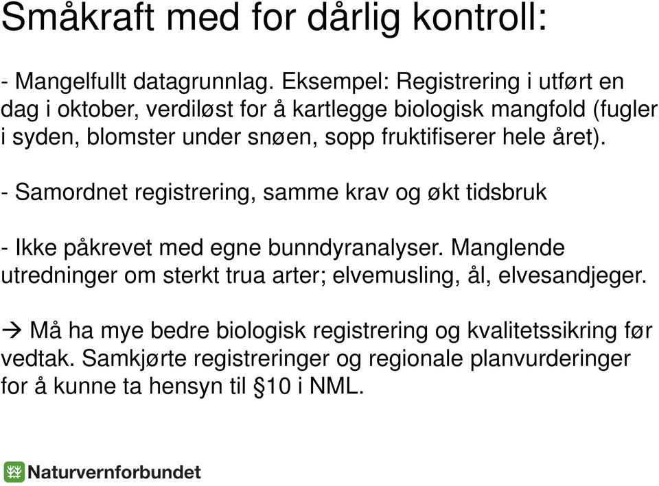 fruktifiserer hele året). - Samordnet registrering, samme krav og økt tidsbruk - Ikke påkrevet med egne bunndyranalyser.