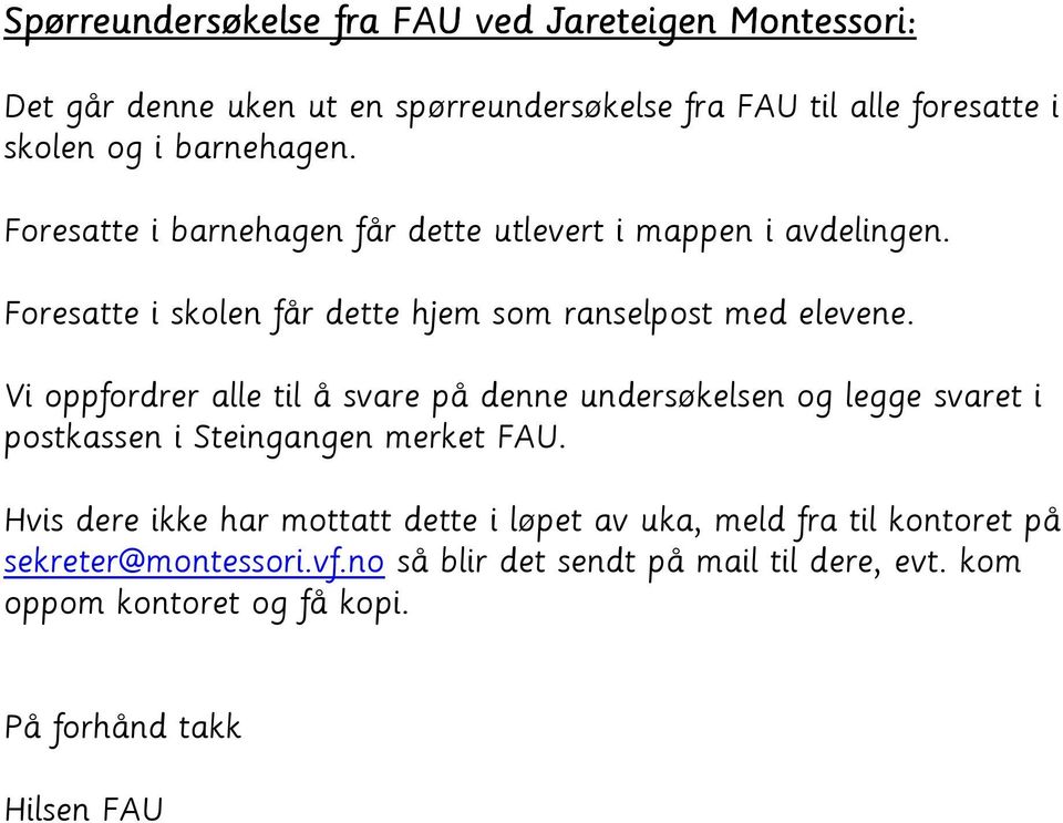 Vi oppfordrer alle til å svare på denne undersøkelsen og legge svaret i postkassen i Steingangen merket FAU.