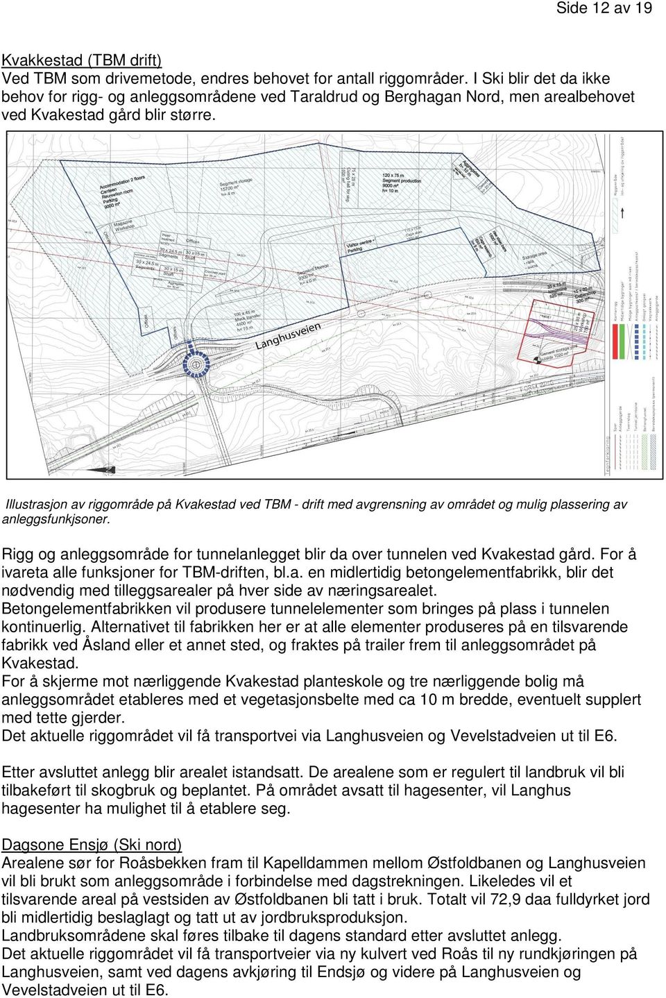 Illustrasjon av riggområde på Kvakestad ved TBM - drift med avgrensning av området og mulig plassering av anleggsfunkjsoner.