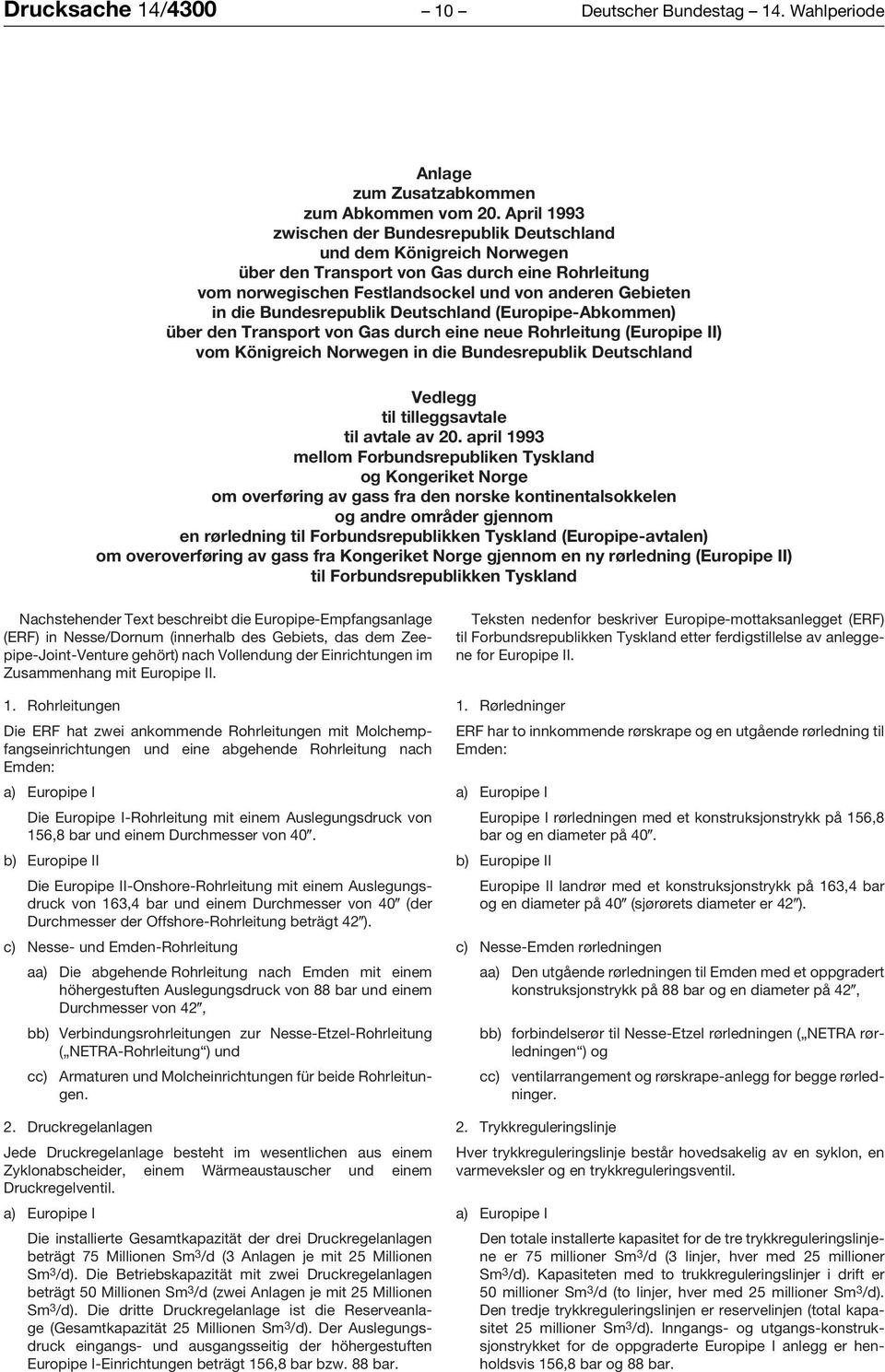 Bundesrepublik Deutschland (Europipe-Abkommen) über den Transport von Gas durch eine neue Rohrleitung (Europipe II) vom Königreich Norwegen in die Bundesrepublik Deutschland Vedlegg til