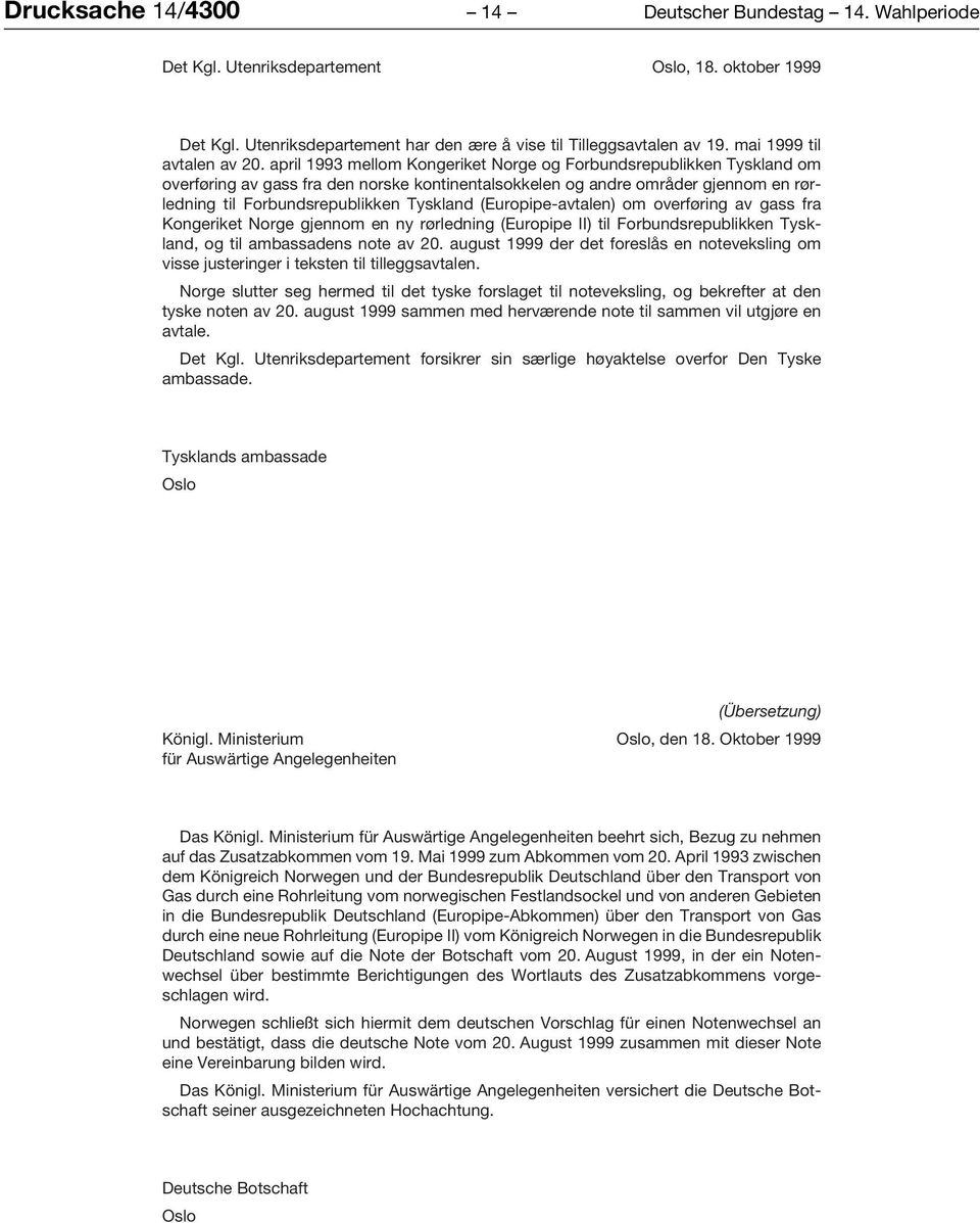 april 1993 mellom Kongeriket Norge og Forbundsrepublikken Tyskland om overføring av gass fra den norske kontinentalsokkelen og andre områder gjennom en rørledning til Forbundsrepublikken Tyskland