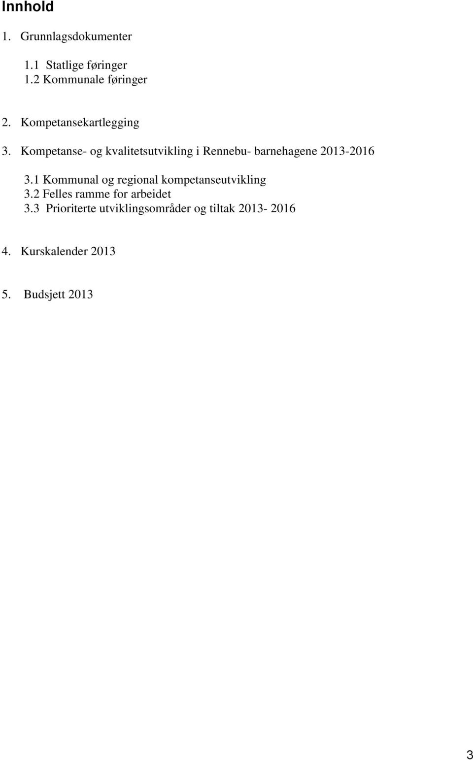 Kompetanse- og kvalitetsutvikling i Rennebu- barnehagene 2013-2016 3.