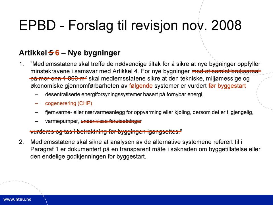 desentraliserte energiforsyningssystemer basert på fornybar energi, cogenerering (CHP), fjernvarme- eller nærvarmeanlegg for oppvarming eller kjøling, dersom det er tilgjengelig, varmepumper, under