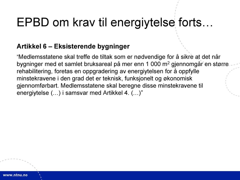 rehabilitering, foretas en oppgradering av energiytelsen for å oppfylle minstekravene i den grad det er teknisk,